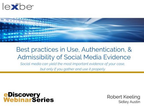 Best Practices in Use, Authentication and Admissibility of Social Media Evidence